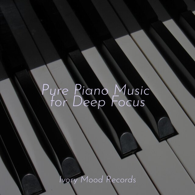 Pure Piano Music for Deep Focus