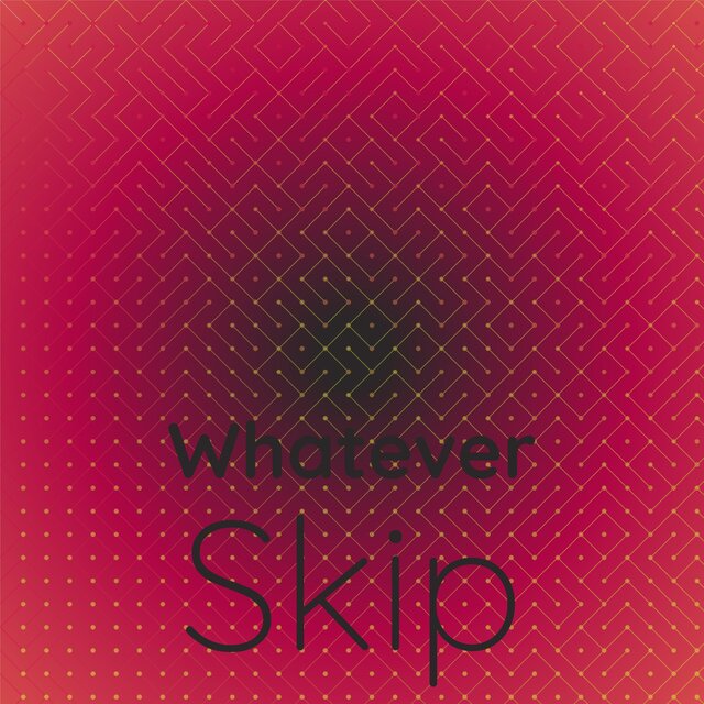 Whatever Skip