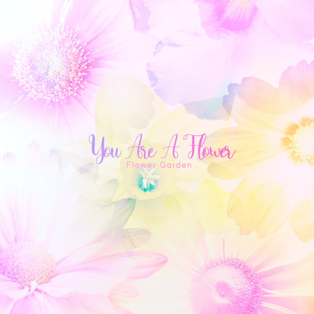 You Are a Flower