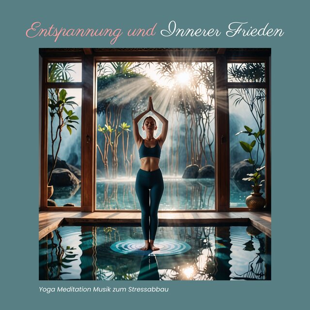 Entspannung und Innerer Frieden: Yoga Meditation Musik zum Stressabbau