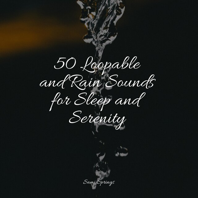50 Loopable and Rain Sounds for Sleep and Serenity