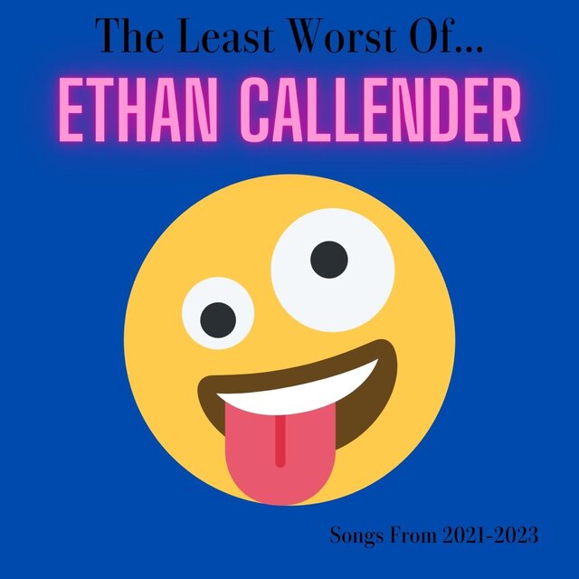 The Least Worst of Ethan Callender (2021-2023)