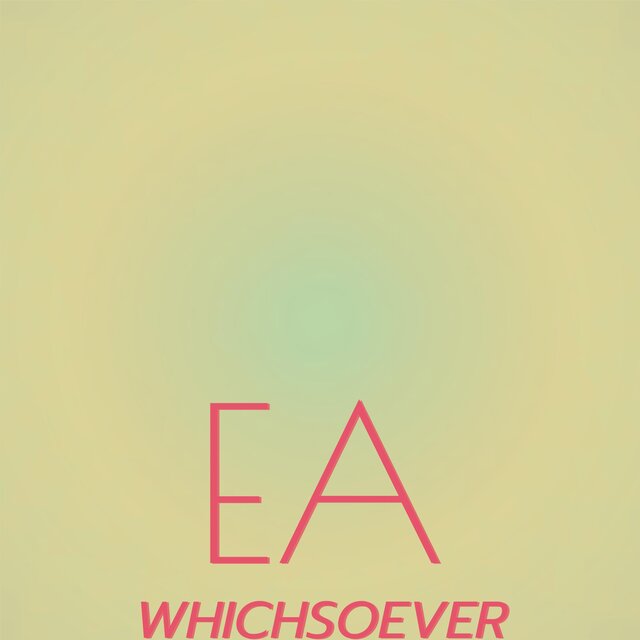 Ea Whichsoever