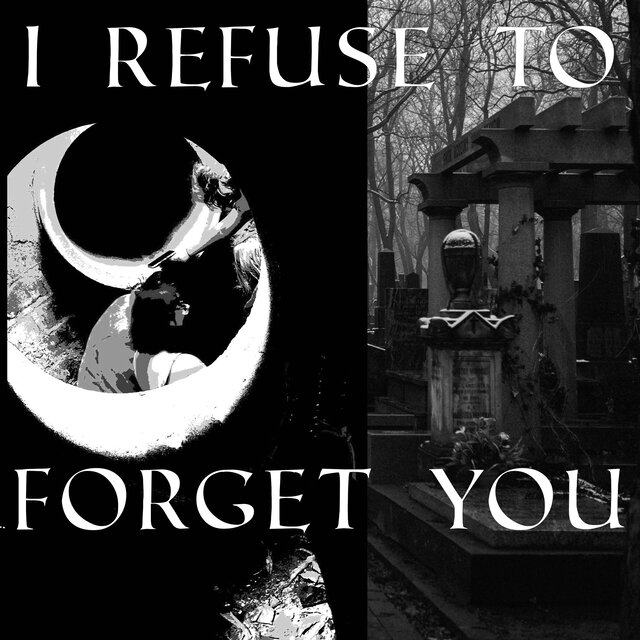 I REFUSE TO FORGET YOU