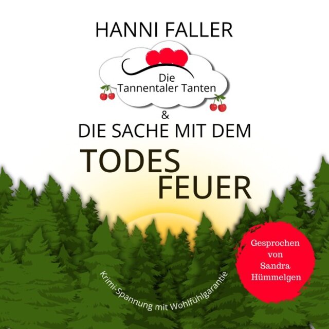 Die Tannentaler Tanten und die Sache mit dem Todesfeuer: Ein Cosy Krimi aus dem Schwarzwald
