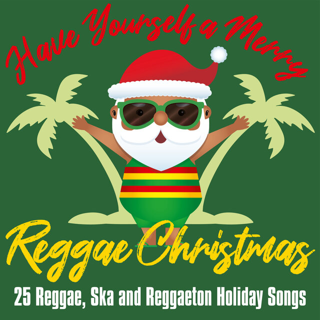 Have Yourself a Merry Reggae Christmas: 25 Reggae, Ska and Reggaeton Holiday Songs