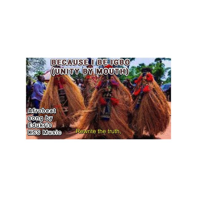 BECAUSE I BE IGBO (UNITY BY MOUTH)