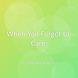 When You Forgot to Care