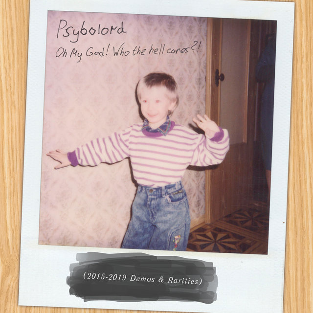 Oh My God! Who the Hell Cares​?​! (2015-2019 Demos & Rarities)