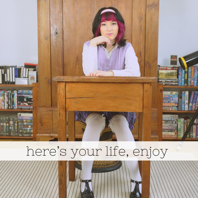 here's your life, enjoy