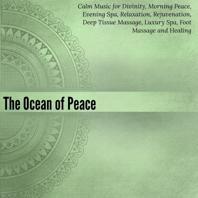 The Ocean Of Peace (Calm Music For Divinity, Morning Peace, Evening Spa, Relaxation, Rejuvenation, Deep Tissue Massage, Luxury Spa, Foot Massage And Healing)