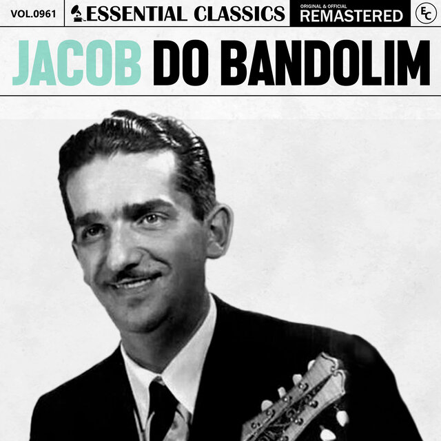 Essential Classics, Vol. 961: Jacob Do Bandolim