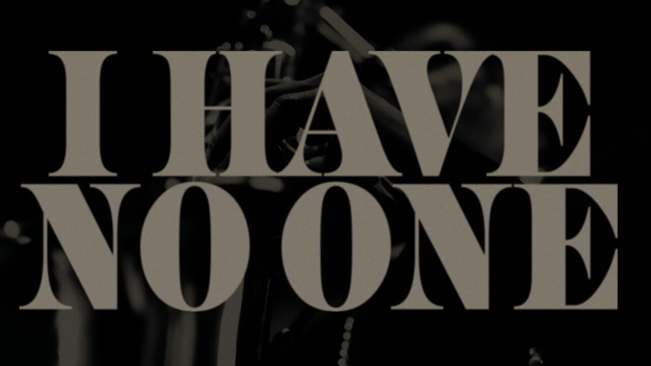 I Have No One