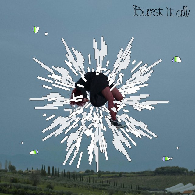 Burst it all