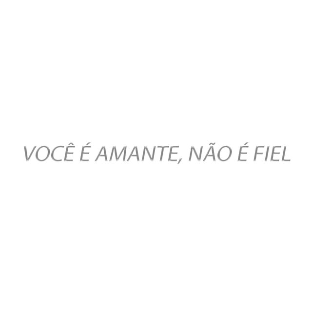 VOCÊ É AMANTE, NÃO É FIEL