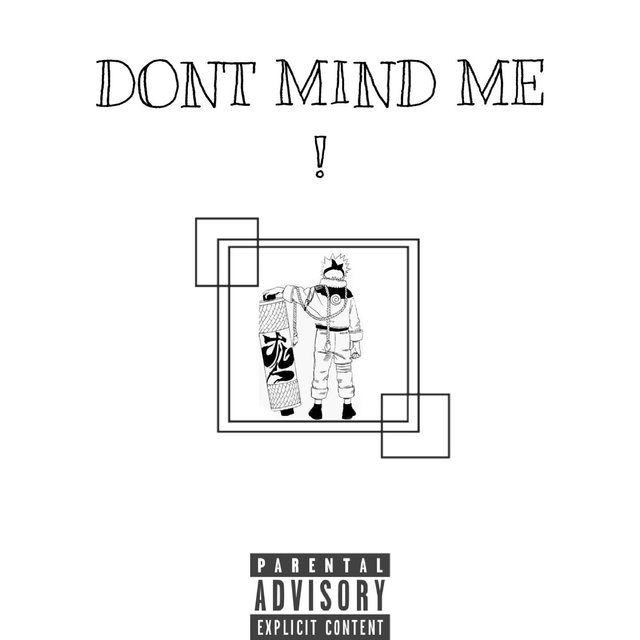 DONT MIND ME!