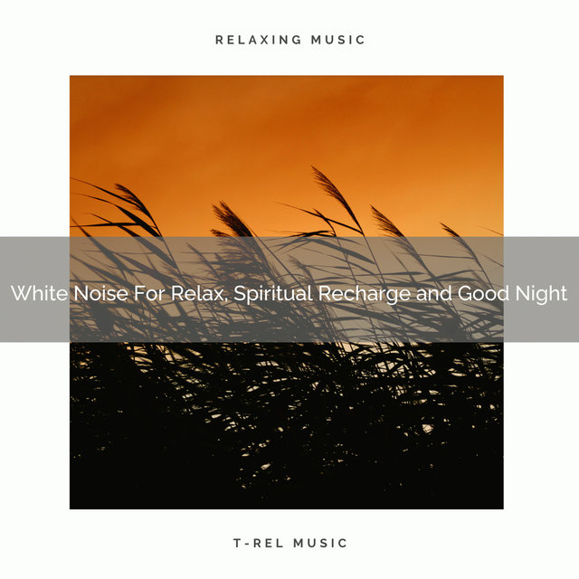 White Noise For Relax, Spiritual Recharge and Good Night