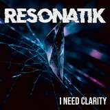 I Need Clarity (Resonatik Remix)