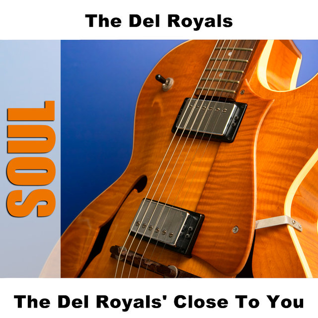 The Del Royals' Close To You
