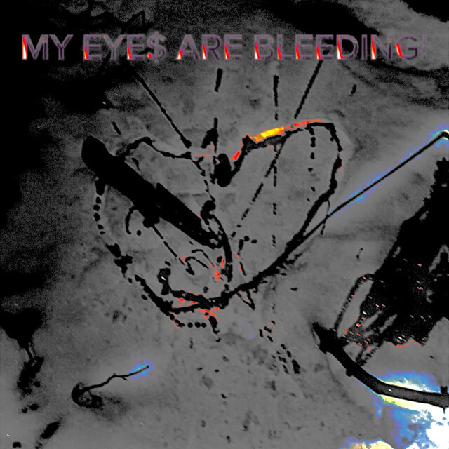 MY EYE$ ARE BLEEDING!