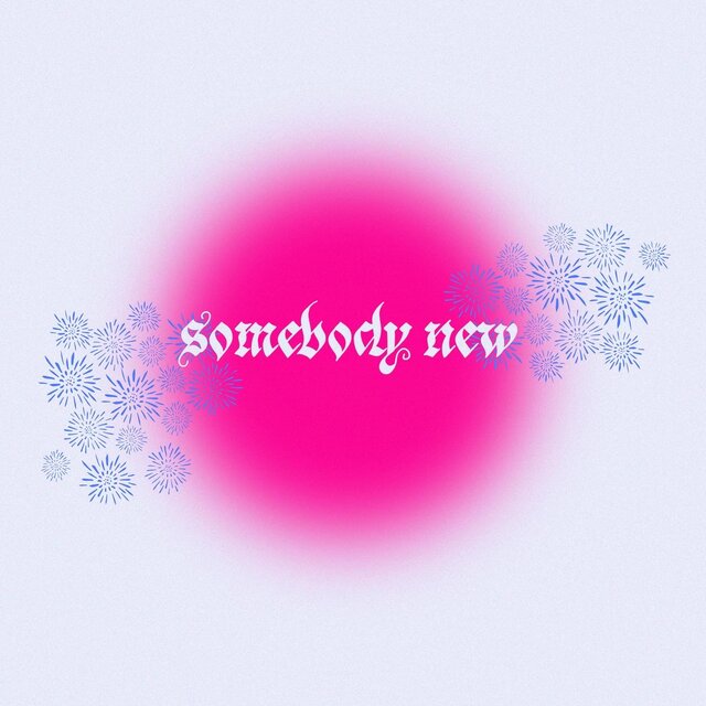 Somebody New