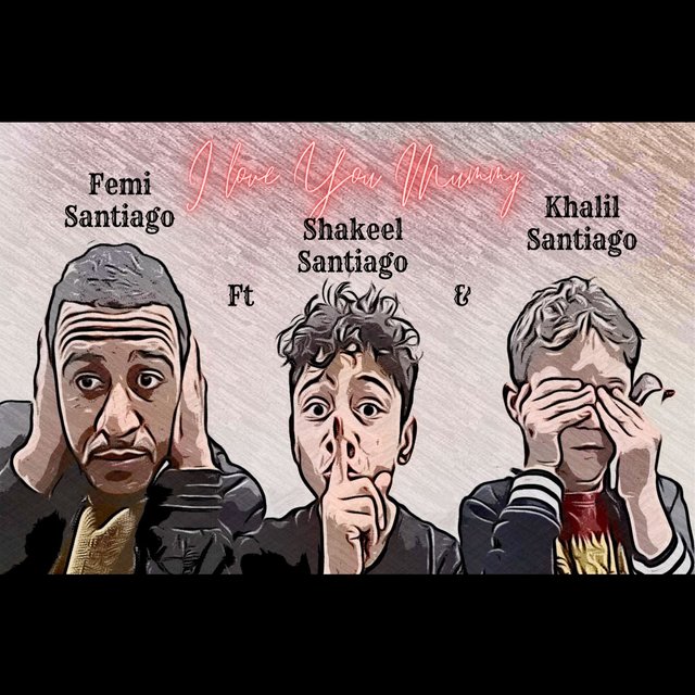 I Love You Mummy (feat. Shakeel Santiago & Khalil Santiago)