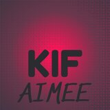 Kif Aimee