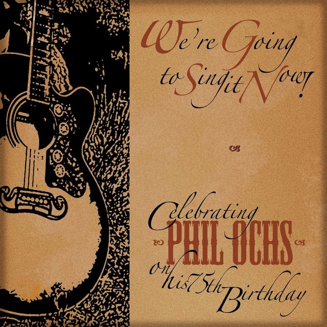 Celebrating Phil Ochs: We're Going To Sing It Now!