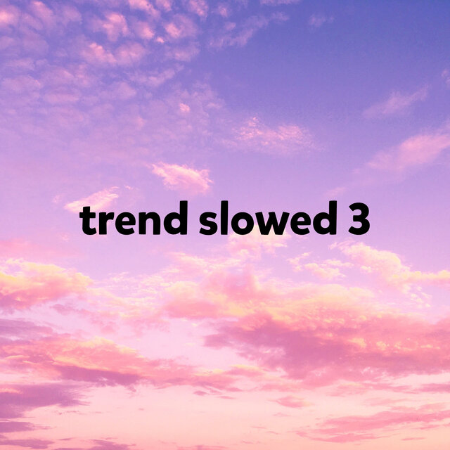 Trend Slowed 3