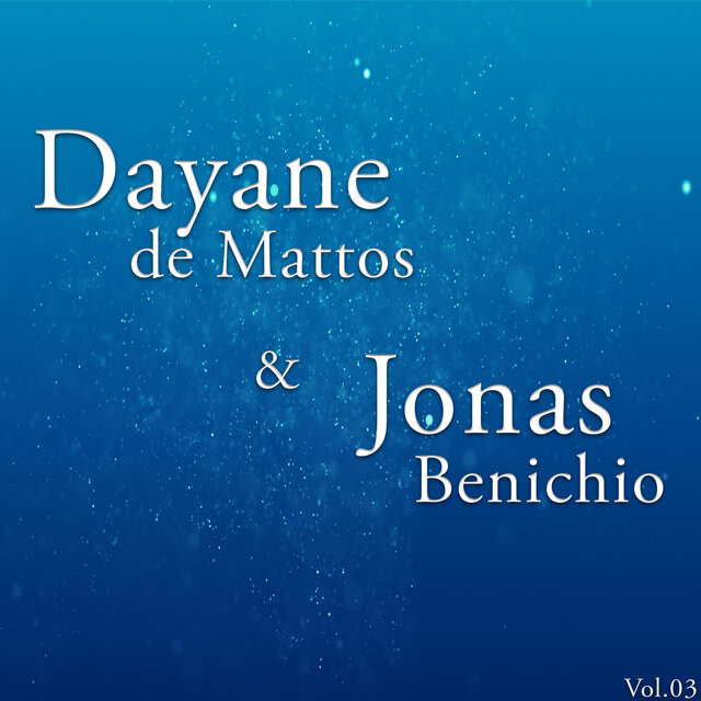 Dayane de Mattos & Jonas Benichio, Vol. 03