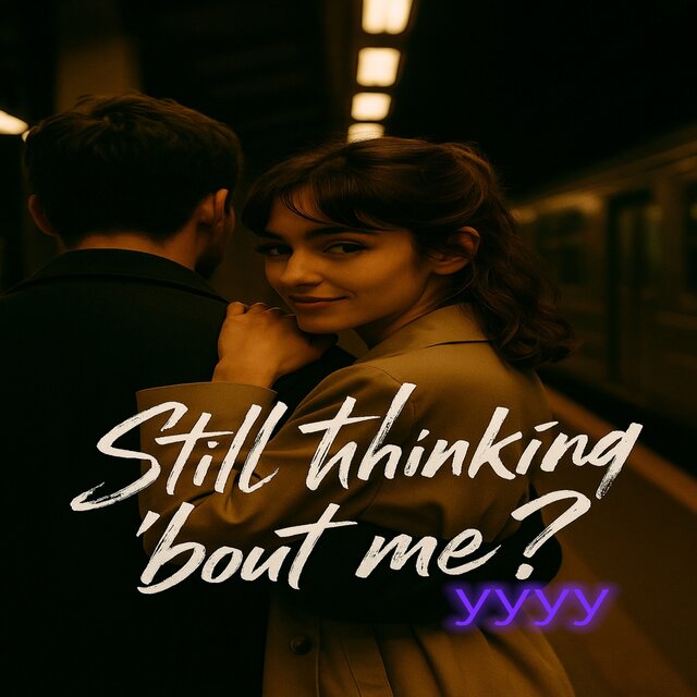Still thinkin' 'Bout me?