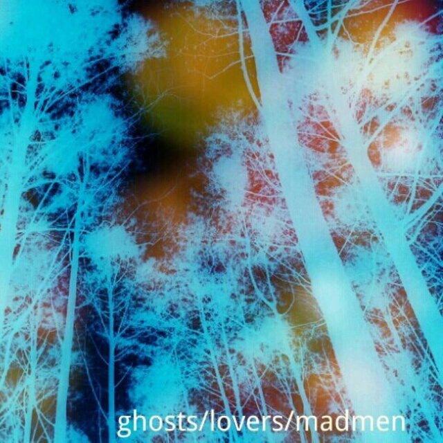 Ghosts, Lovers & Madmen