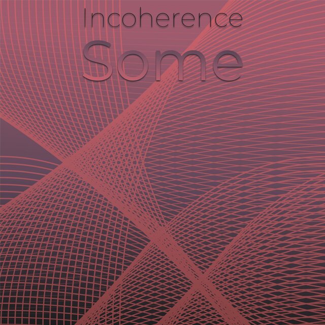 Incoherence Some