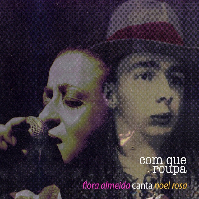 Com Que Roupa: Flora Almeida Canta Noel Rosa