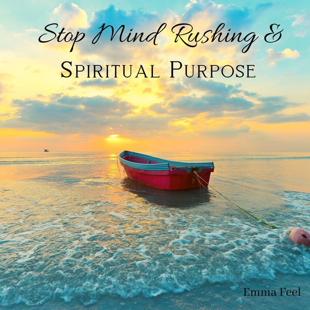 Stop Mind Rushing & Spiritual Purpose: Release from Anxiety