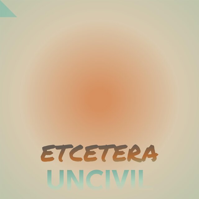 Etcetera Uncivil