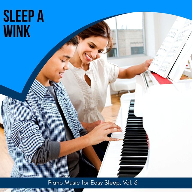 Sleep A Wink - Piano Music For Easy Sleep, Vol. 6