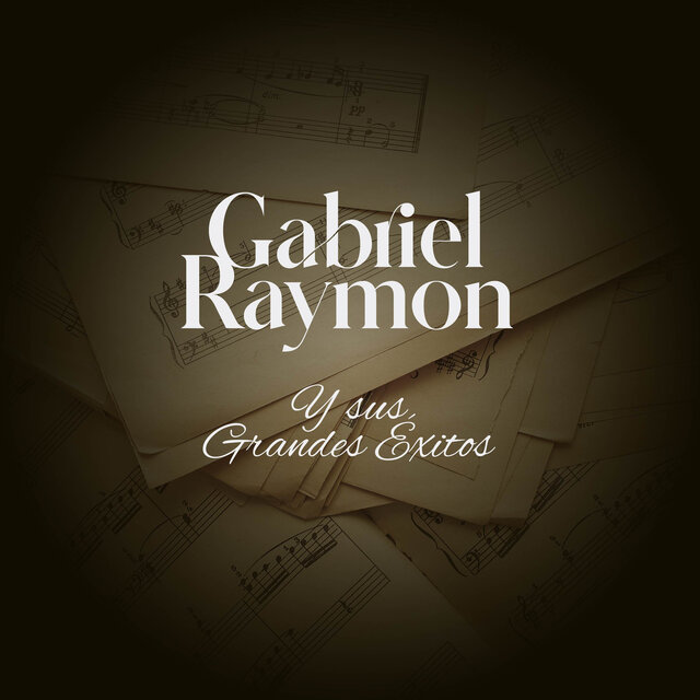 Gabriel Raymon Y Sus Grandes Exitos