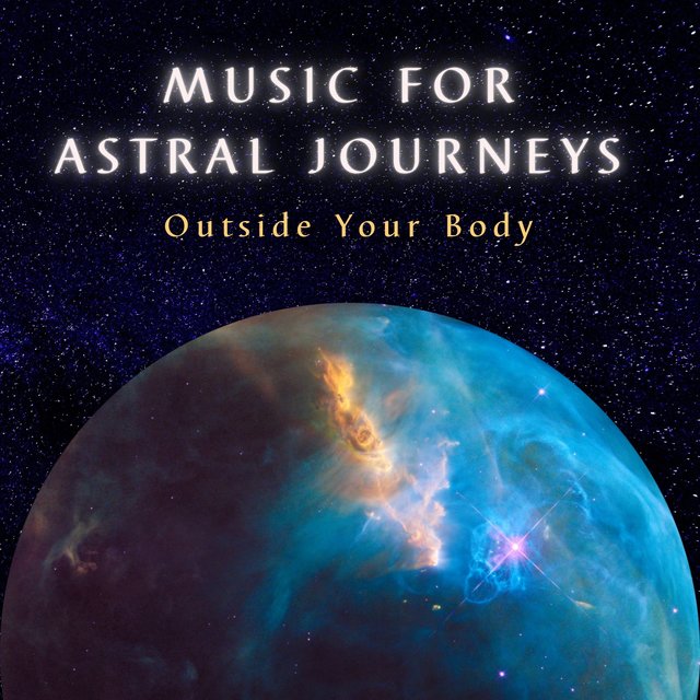 Music for Astral Journeys Outside Your Body