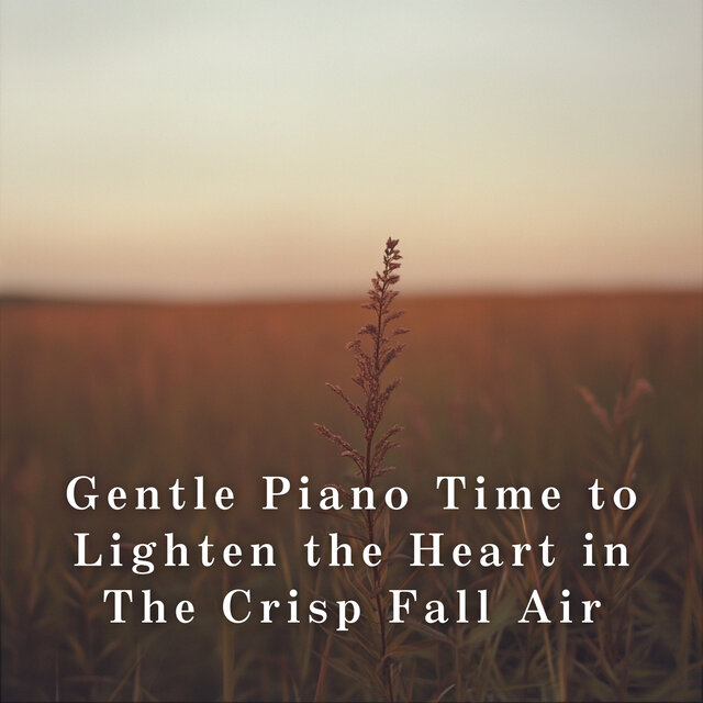 Gentle Piano Time to Lighten the Heart in The Crisp Fall Air