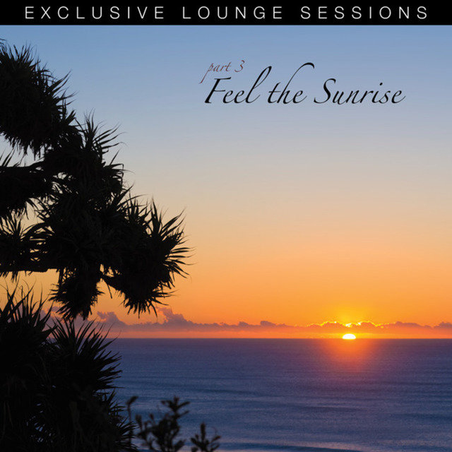 Feel The Sunrise (Exclusive Lounge Sessions)