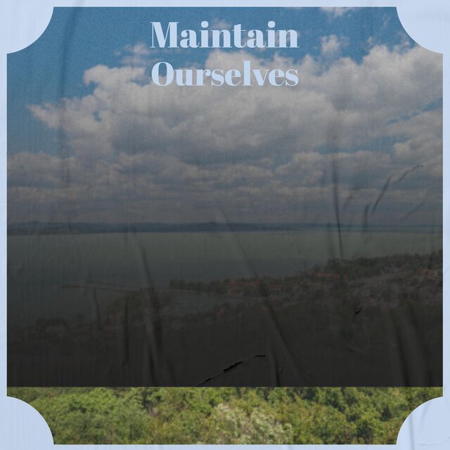 Maintain Ourselves