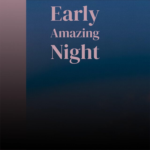 Early Amazing Night