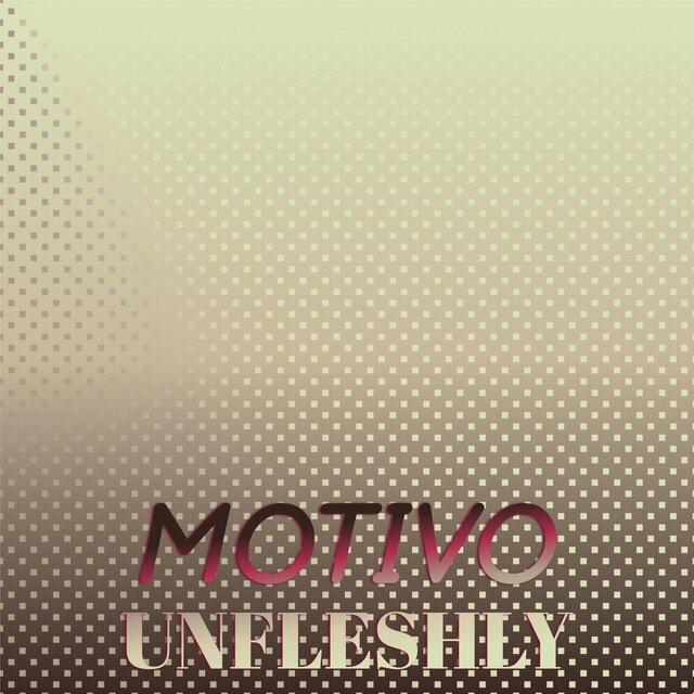 Motivo Unfleshly