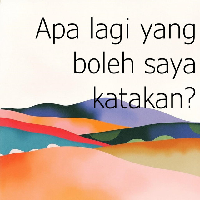 Apa Lagi Yang Boleh Saya Katakan?