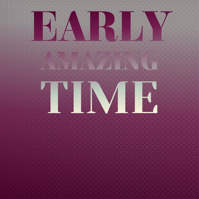 Early Amazing Time