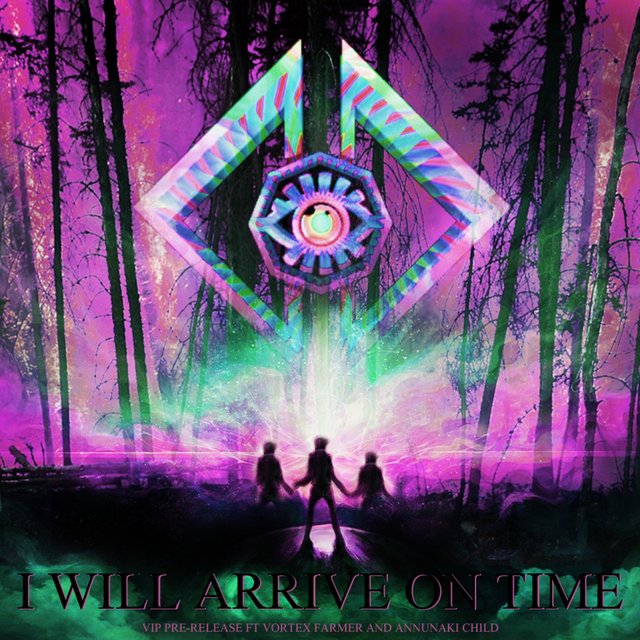 I Will Arrive on Time (feat. Vortex Farmer & Annunaki Child) [VIP Pre-Release]