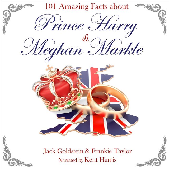 101 Amazing Facts about Prince Harry and Meghan Markle (Unabbreviated)