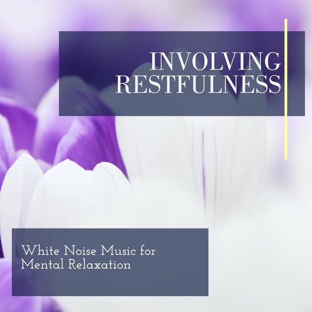 Involving Restfulness - White Noise Music for Mental Relaxation