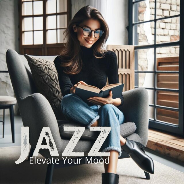Elevate Your Mood with Jazz (The Ultimate Collection of Relaxing and Uplifting Jazz Tunes for Every Moment)